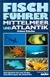Fischf�hrer Mittelmeer und Atlantik. Von Spanien bis zur T�rkei. Von Norwegen bis S�dafrika