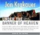 Under the Banner of Heaven: A Story of Violent Faith