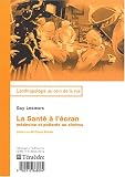 La sant� � l'�cran : M�decine et patients au cin�ma