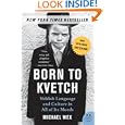 Born to Kvetch: Yiddish Language and Culture in All of Its Moods (P.S.)