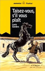 Taisez Vous S Il Vous Plait Louis Sanders Babelio