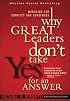 Why Great Leaders Don't Take Yes for an Answer: Managing for Conflict and Consensus