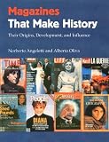 Magazines That Make History: Their Origins, Development, and Influence