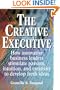 The Creative Executive: How Business Leaders Innovate by Stimulating Passion, Intuition, and Creativity