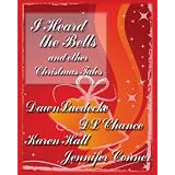 I Heard the Bells-an Anthology of Holiday Stories ~ Dawn Luedecke