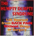 The Humpty Dumpty Syndrome: Lift Yourself from Back Pain without Drugs or Surgery