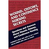 Wound, Ostomy and Continence Nursing Secrets, 1e by Catherine T. Milne MSN APRN CS ANP CWOCN, Lisa Q. Corbett MSN APRN CS CWOCN and Debra L. Dubuc MSN APRN CS CWCN COCN