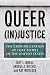 Queer (In)Justice: The Criminalization of Lgbt People in the United States Queer (In)Justice: The Criminalization of Lgbt People in the United States