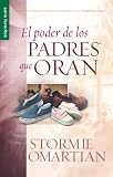 El Poder de los Padres Que Oran (Spanish Edition)