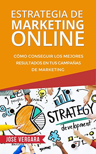 Estrategia de Marketing Online: Cómo conseguir los mejores resultados en tus campañas de marketing (Serie de Productividad Tu Business Coach nº 3) (Spanish Edition)