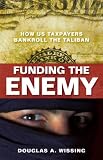 Funding the Enemy: How U.S. Taxpayers Bankroll the Taliban