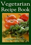 Vegetarian Recipe Book - Over 1,000 Healthful Vegetarian Recipes For The Most Discriminating Tastes