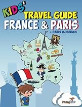Kids' Travel Guide - France & Paris + Paris Museums: Kids enjoy the best of France and the most exciting sights in Paris including Paris Museums with  Leonardo! (Kids' Travel Guides) (Volume 5) Kids' Travel Guide - France & Paris + Paris Museums: Kids enjoy the best of France and the most exciting sights in Paris including Paris Museums with  Leonardo! (Kids' Travel Guides) (Volume 5)