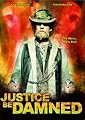 Justice Be Damned