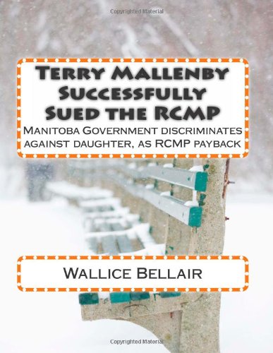 Terry Mallenby Successfully Sued the RCMP: Manitoba Government discriminates against daughter, as RCMP payback
