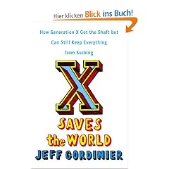 X Saves the World: How Generation X Got the Shaft but Can Still Keep Everything from Sucking