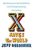 cover of X Saves the World: How Generation X Got the Shaft but Can Still Keep Everything from Sucking