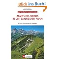 Abseits des Trubels in den bayer. Alpen: 55 Genusstouren f�r Entdecker. Die sch�nsten Wanderungen