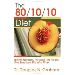 80/10/10 Diet: Balancing Your Health, Your Weight, and Your Life One Luscious Bite at a Time