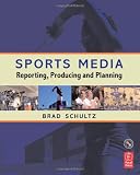 Sports Media, Second Edition: Reporting, Producing, and Planning