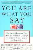 You Are What You Say: The Proven Program that Uses the Power of Language to Combat Stress, Anger, and Depression