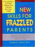 New Skills for Frazzled Parents: The Instruction Manual That Should Have Come With Your Child