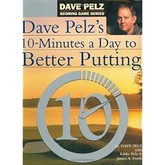 Dave Pelz's 10 Minutes A Day to Better Putting