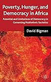 Poverty, hunger and democracy in Africa : potential and limitations of democracy in cementing multiethnic societies