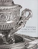 Vienna circa 1780 : an imperial silver service rediscovered