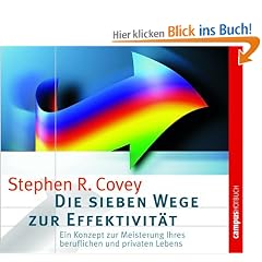 Die sieben Wege zur Effektivit�t: Ein Konzept zur Meisterung Ihres beruflichen und privaten Lebens
