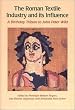 The Roman Textile Industry and Its Influence: A Birthday Tribute to John Peter Wild