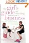 The Girl's Guide to Starting Your Own Business: Candid Advice, Frank Talk, and True Stories for the Successful Entrepreneur