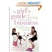 The Girl's Guide to Starting Your Own Business : Candid Advice, Frank Talk, and True Stories for the Successful Entrepreneur