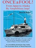 Once a fool: From Japan to Alaska by amphibious jeep