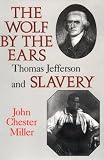 The Wolf by the Ears: Thomas Jefferson and Slavery