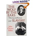 Click here to buy The Wolf by the Ears: Thomas Jefferson and Slavery by  John Chester Miller.