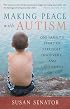 Making Peace with Autism: One Family's Story of Struggle, Discovery, and Unexpected Gifts