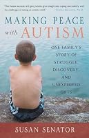 Making Peace with Autism: One Family's Story of Struggle, Discovery, and Unexpected Gifts