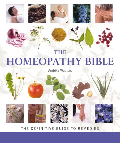 The Homeopathy Bible: The Definitive Guide to Remedies