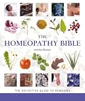 The Homeopathy Bible: The Definitive Guide to Remedies