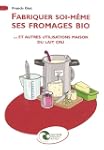 FABRIQUER SOI-M�ME SES FROMAGES BIO :...