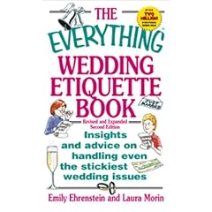 The Everything Wedding Etiquette Book: Insights and Advice on Handling Even the Stickiest Wedding Issues (Everything Series)