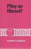 Pliny on himself : selection from the letters of Pliny illustrating his life and character