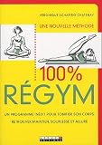 100 % Regym : Un programme in�dit pour tonifier son corps, retrouver maintien, souplesse et allure.