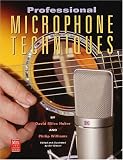 Professional Microphone Techniques (Mix Pro Audio Series)