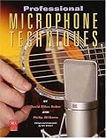 Professional Microphone Techniques (Mix Pro Audio Series)