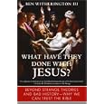 What Have They Done with Jesus?: Beyond Strange Theories and Bad History--Why We Can Trust the Bible by  Ben Witherington Iii