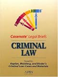 Casenote Legal Briefs: Criminal Law - Keyed to Kaplan, Weisberg & Binder