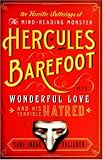 Horrific Sufferings of the Mind-Reading Monster Hercules Barefoot: His Wonderful Love and His Terrible Hatred