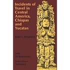 Incidents of Travel in Central America, Chiapas, and Yucatan, Vol. 1 (Incidents of Travel in... by John L. Stephens
